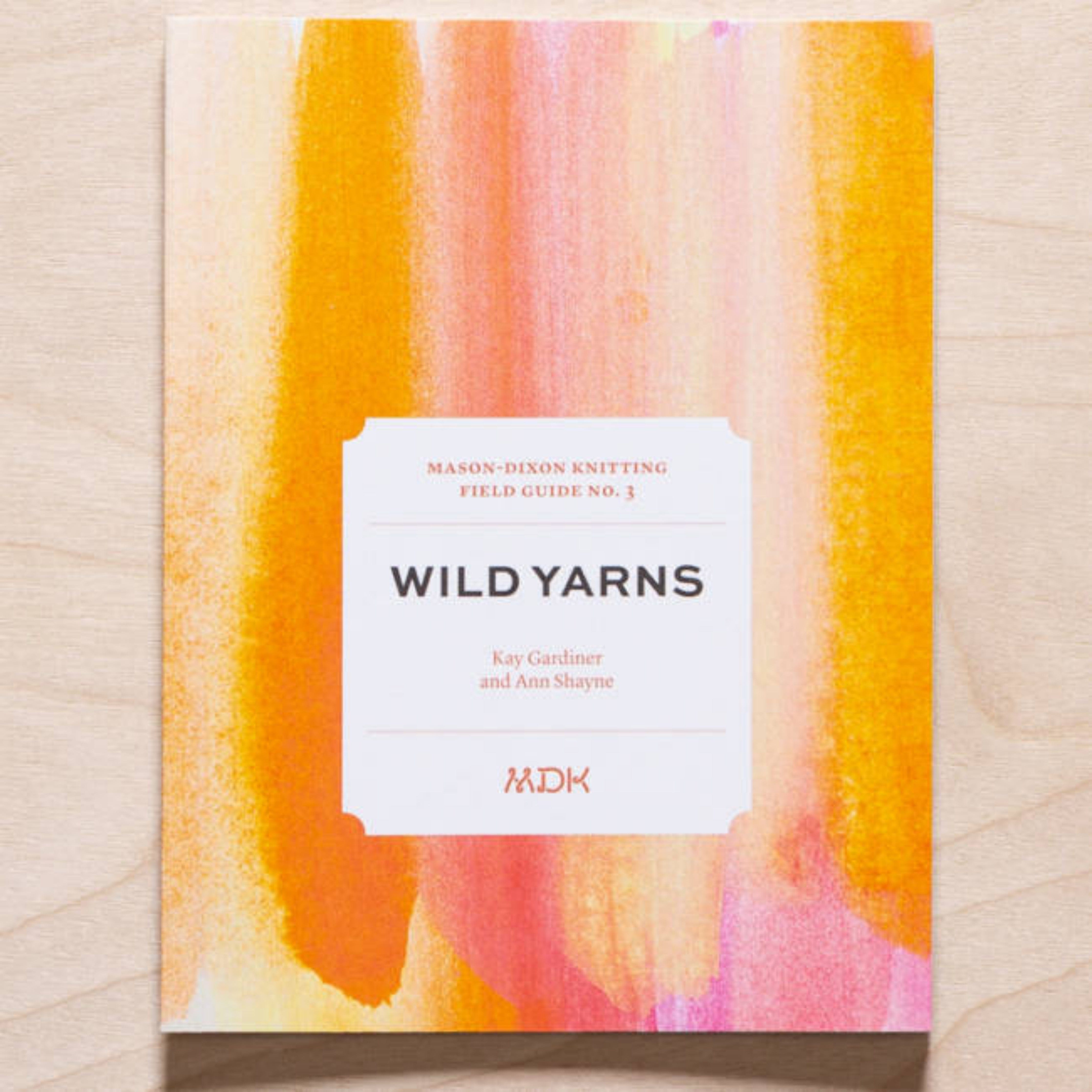 Modern Daily Knitting Field Guides No. 3 Wild Yarns